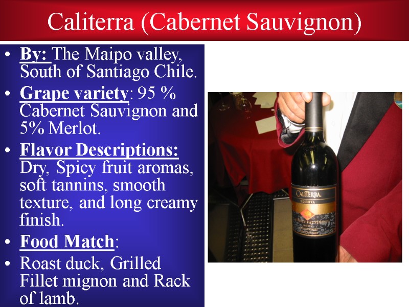 Caliterra (Cabernet Sauvignon) By: The Maipo valley, South of Santiago Chile. Grape variety: 95